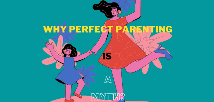 Why is Perfect Parenting a Myth?